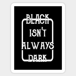 Black Isn't Always Dark Sticker